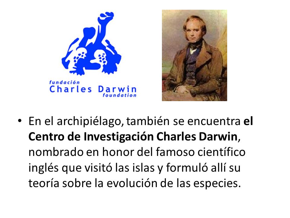 En el archipiélago, también se encuentra el Centro de Investigación Charles Darwin, nombrado en honor del famoso científico inglés que visitó las islas y formuló allí su teoría sobre la evolución de las especies.