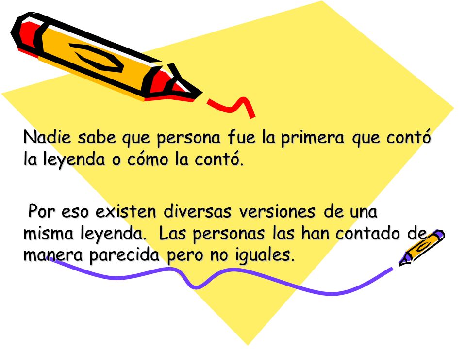 Nadie sabe que persona fue la primera que contó la leyenda o cómo la contó.