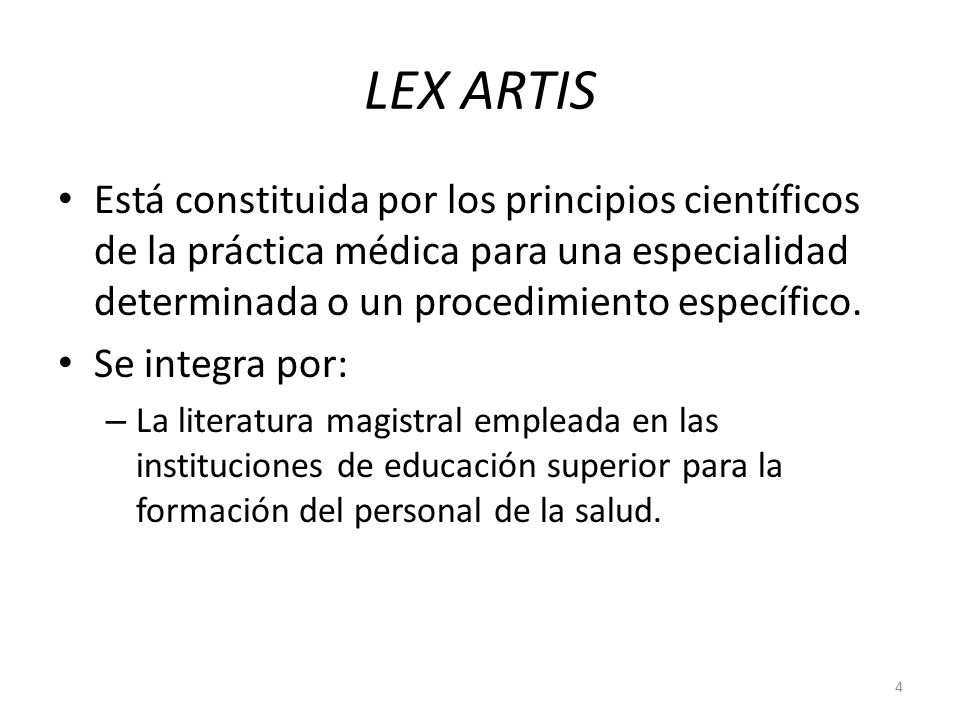 LEX ARTIS Está constituida por los principios científicos de la práctica médica para una especialidad determinada o un procedimiento específico.