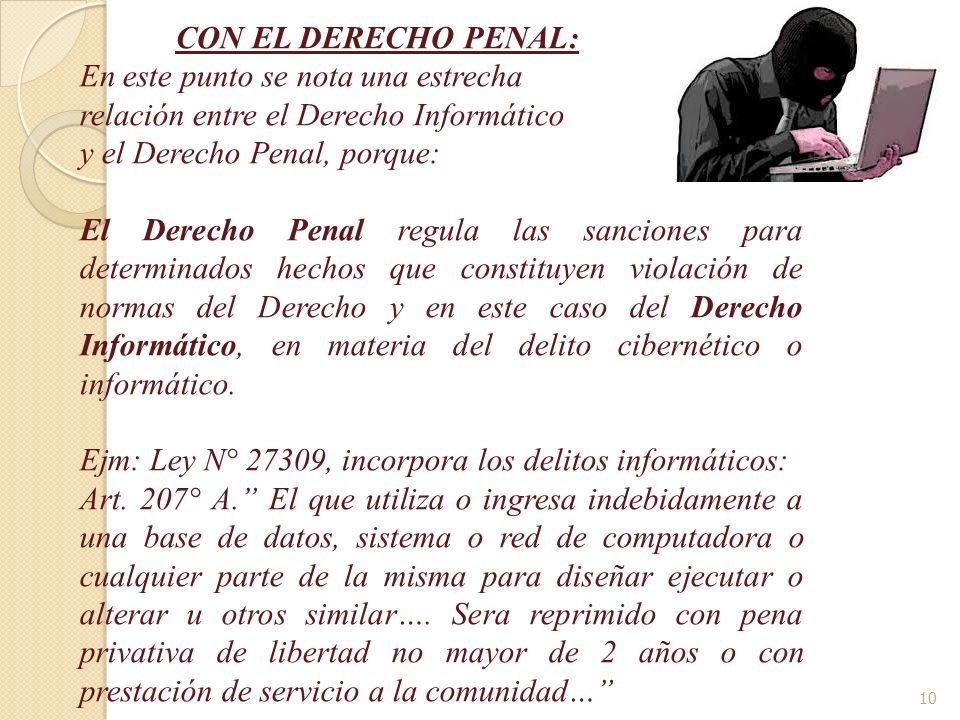 CON EL DERECHO PENAL: En este punto se nota una estrecha. relación entre el Derecho Informático. y el Derecho Penal, porque: