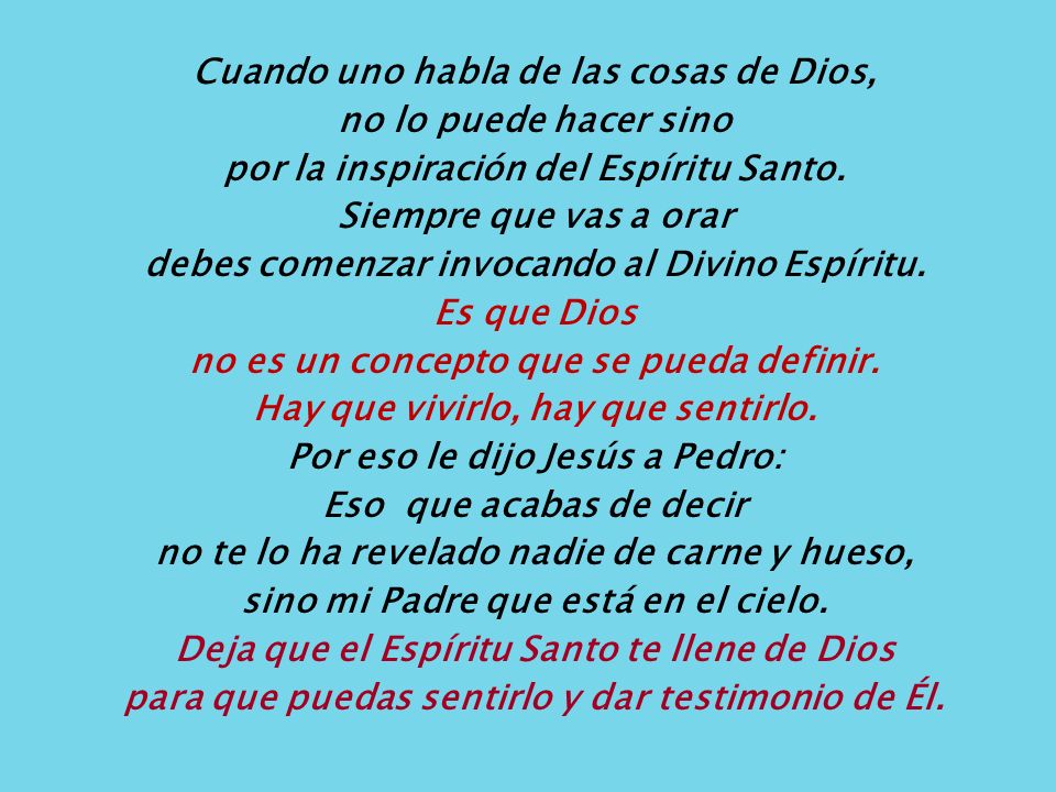 Cuando uno habla de las cosas de Dios, no lo puede hacer sino por la inspiración del Espíritu Santo.