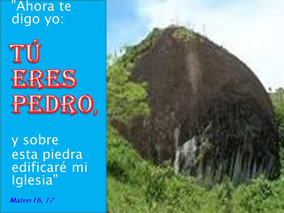 tú eres Pedro, Ahora te digo yo: y sobre
