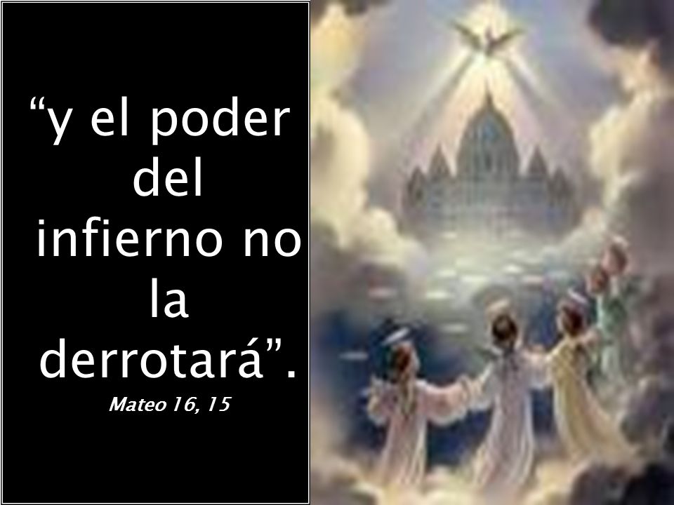 y el poder del infierno no la derrotará . Mateo 16, 15