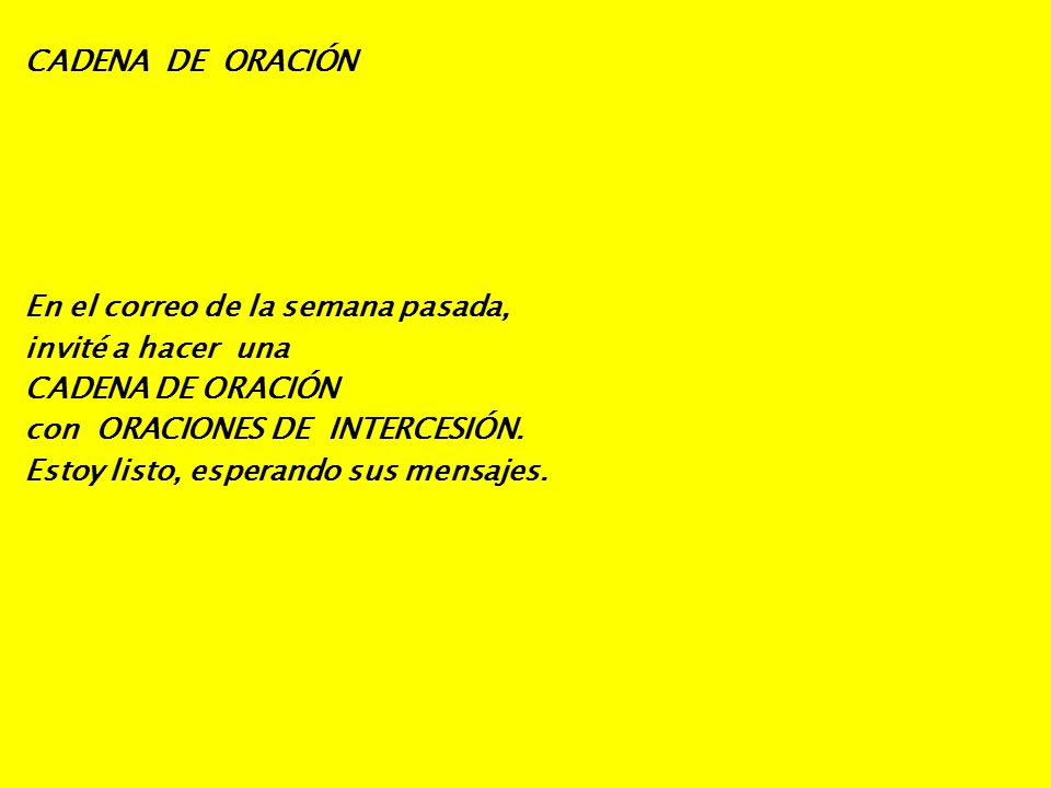 CADENA DE ORACIÓN En el correo de la semana pasada, invité a hacer una CADENA DE ORACIÓN con ORACIONES DE INTERCESIÓN.