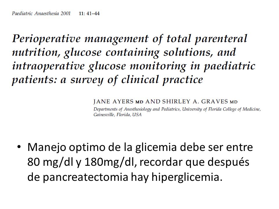 Manejo optimo de la glicemia debe ser entre 80 mg/dl y 180mg/dl, recordar que después de pancreatectomia hay hiperglicemia.