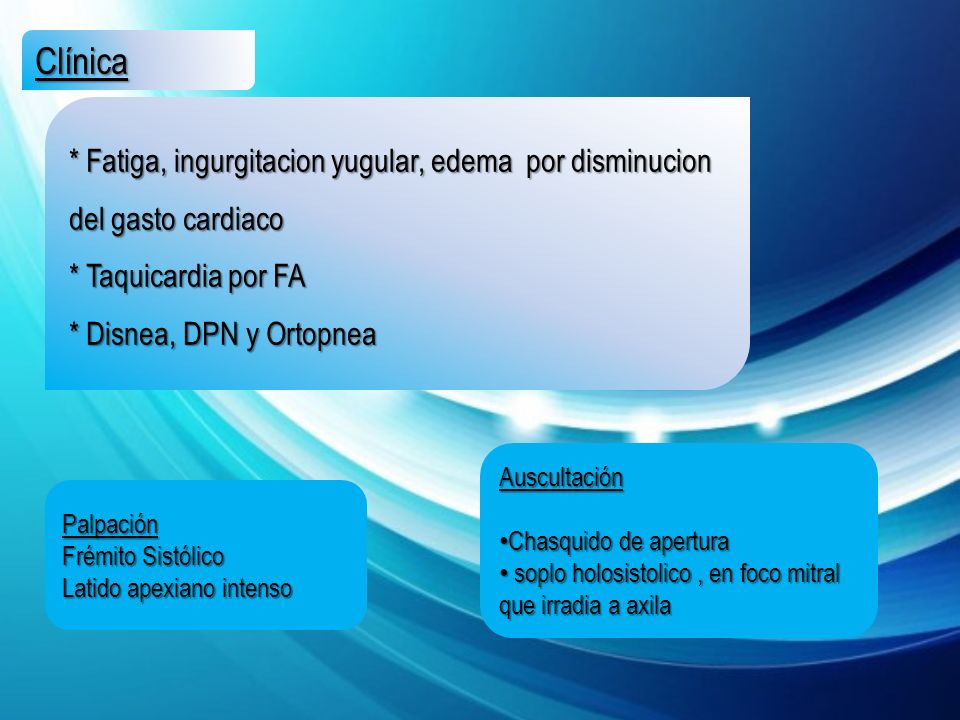 Clínica * Fatiga, ingurgitacion yugular, edema por disminucion del gasto cardiaco. * Taquicardia por FA.
