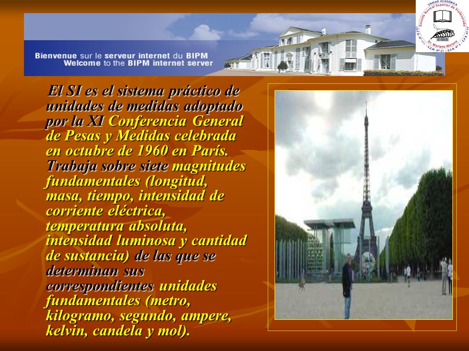 El SI es el sistema práctico de unidades de medidas adoptado por la XI Conferencia General de Pesas y Medidas celebrada en octubre de 1960 en París.