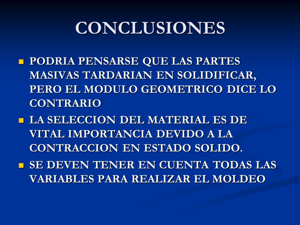 CONCLUSIONES PODRIA PENSARSE QUE LAS PARTES MASIVAS TARDARIAN EN SOLIDIFICAR, PERO EL MODULO GEOMETRICO DICE LO CONTRARIO.