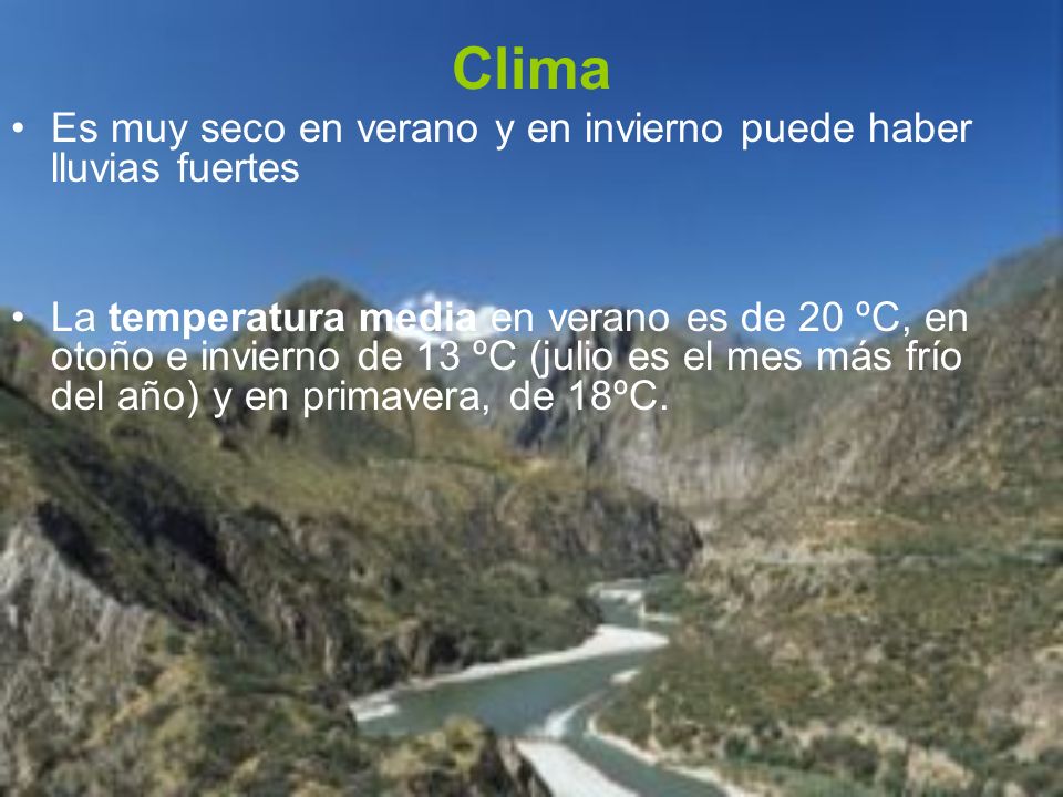 Clima Es muy seco en verano y en invierno puede haber lluvias fuertes