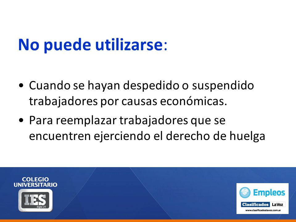 No puede utilizarse: Cuando se hayan despedido o suspendido trabajadores por causas económicas.