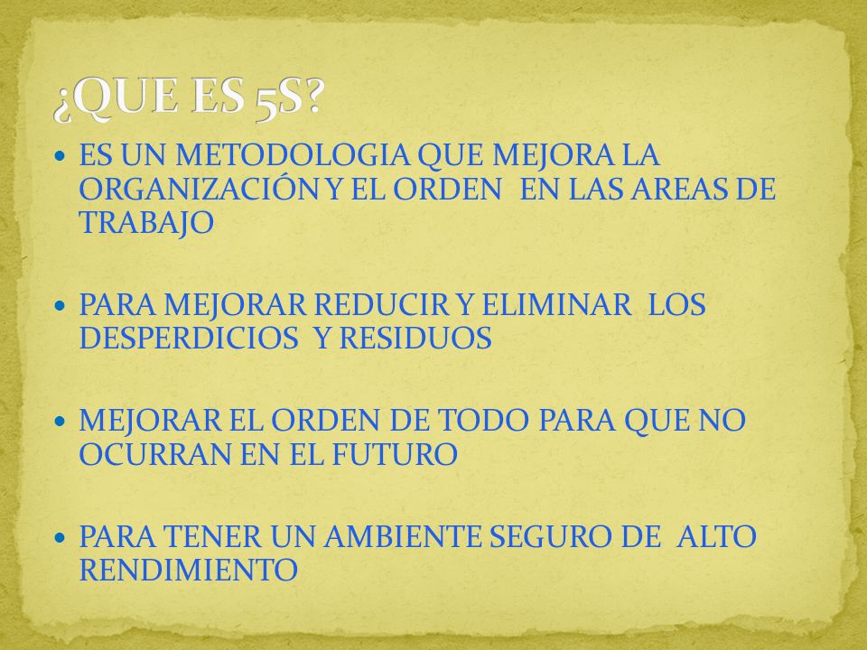 ¿QUE ES 5S ES UN METODOLOGIA QUE MEJORA LA ORGANIZACIÓN Y EL ORDEN EN LAS AREAS DE TRABAJO.
