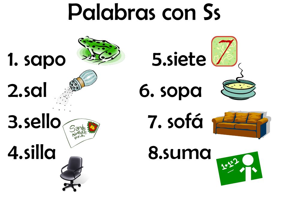 Palabras con Ss sapo 5.siete. sal 6. sopa. sello 7. sofá.