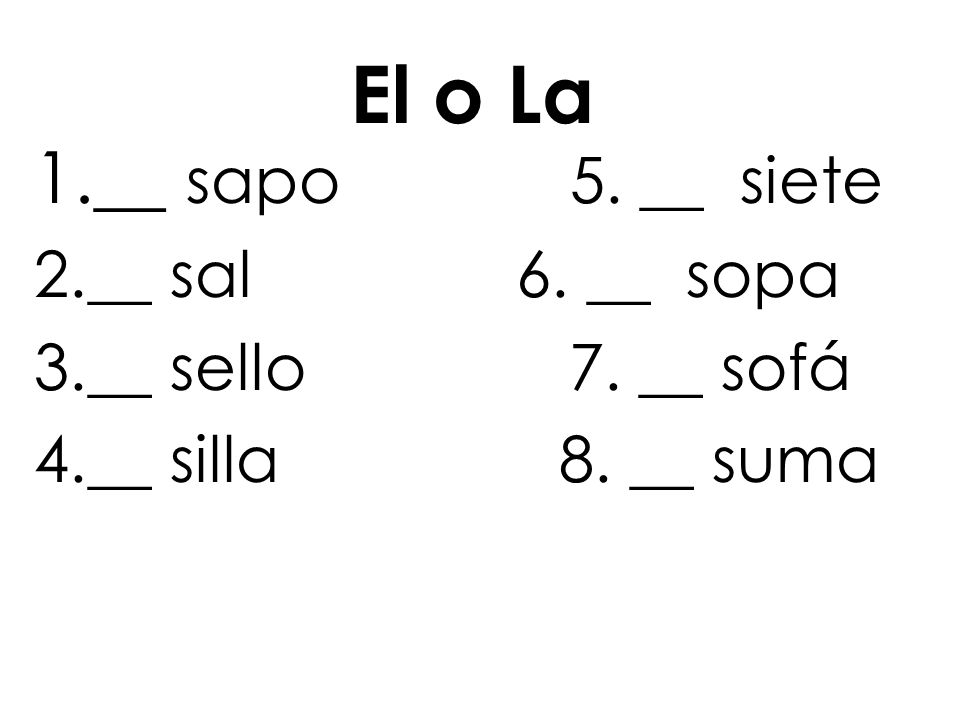 El o La __ sapo 5. __ siete __ sal 6. __ sopa __ sello 7. __ sofá