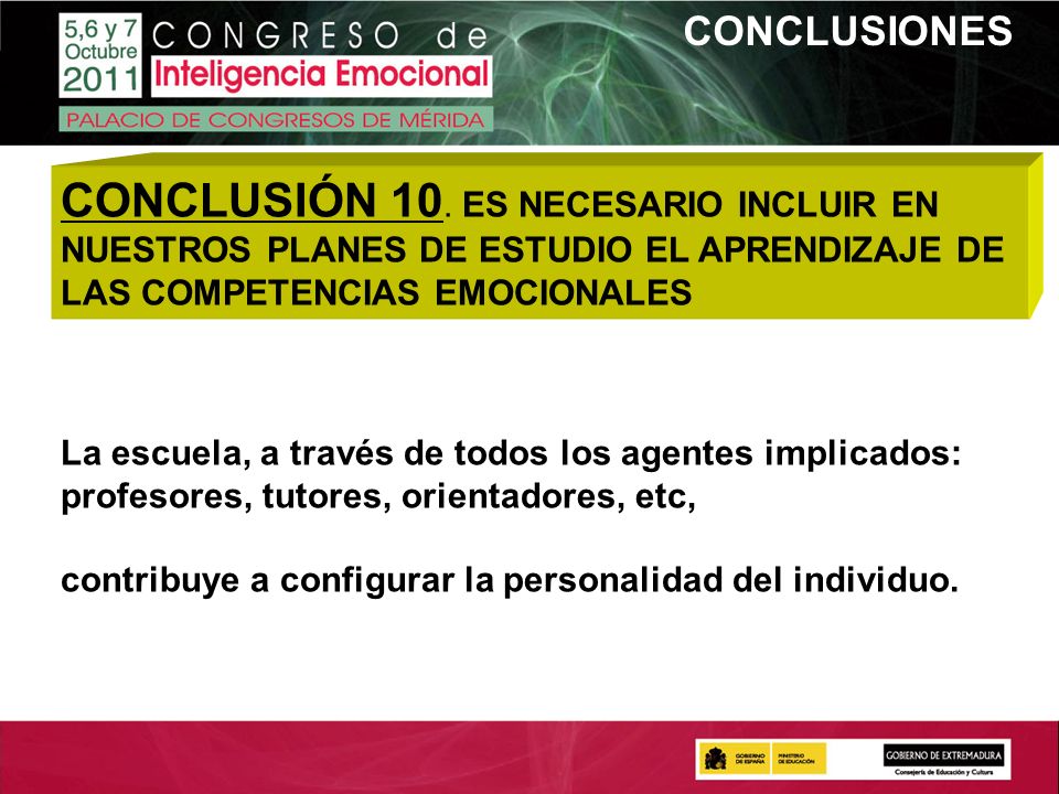 CONCLUSIONES CONCLUSIÓN 10. ES NECESARIO INCLUIR EN NUESTROS PLANES DE ESTUDIO EL APRENDIZAJE DE LAS COMPETENCIAS EMOCIONALES.