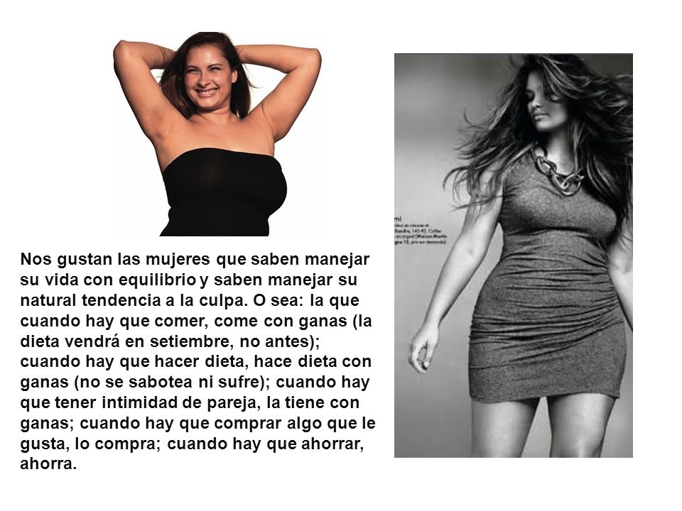 Nos gustan las mujeres que saben manejar su vida con equilibrio y saben manejar su natural tendencia a la culpa.