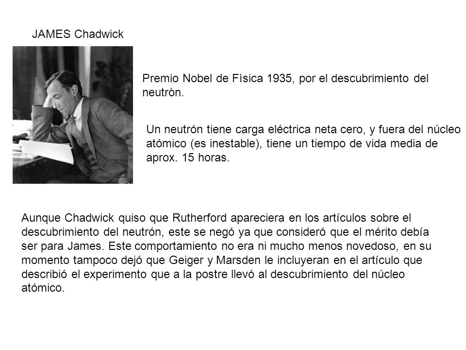 JAMES Chadwick Premio Nobel de Fìsica 1935, por el descubrimiento del neutròn.