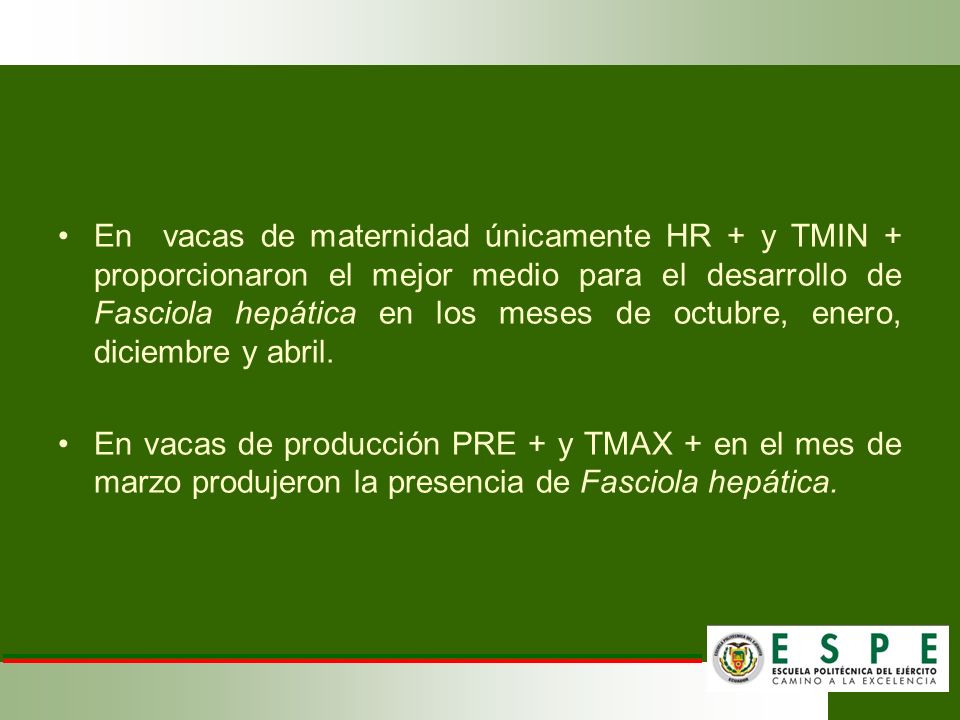 En vacas de maternidad únicamente HR + y TMIN + proporcionaron el mejor medio para el desarrollo de Fasciola hepática en los meses de octubre, enero, diciembre y abril.