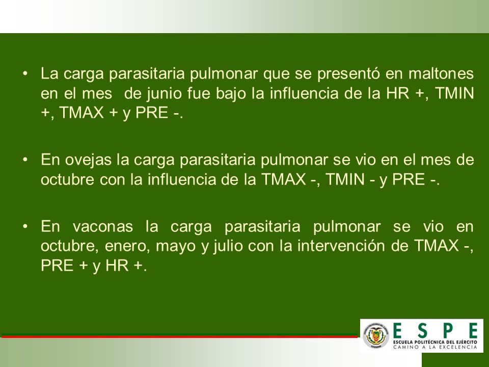 La carga parasitaria pulmonar que se presentó en maltones en el mes de junio fue bajo la influencia de la HR +, TMIN +, TMAX + y PRE -.