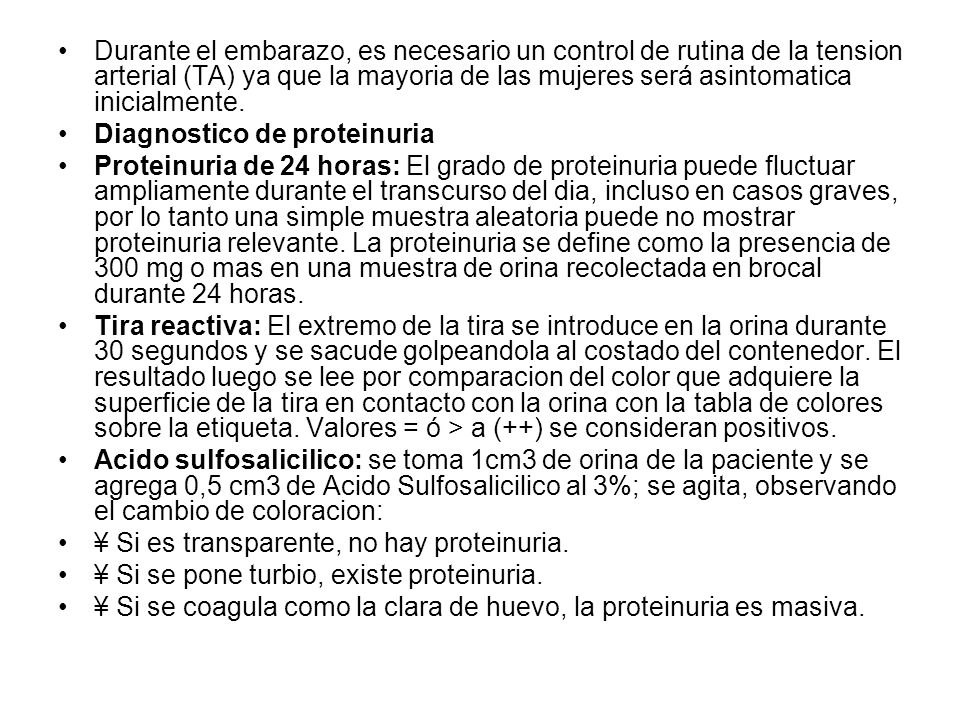 Durante el embarazo, es necesario un control de rutina de la tension arterial (TA) ya que la mayoria de las mujeres será asintomatica inicialmente.