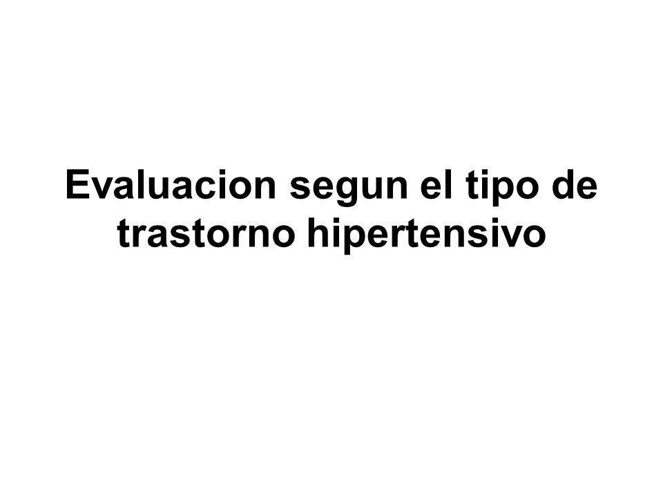 Evaluacion segun el tipo de trastorno hipertensivo