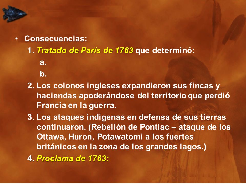 Consecuencias: 1. Tratado de París de 1763 que determinó: a. b.