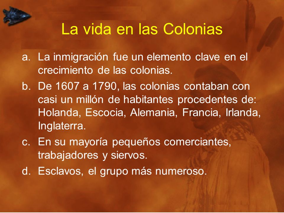 La vida en las Colonias La inmigración fue un elemento clave en el crecimiento de las colonias.