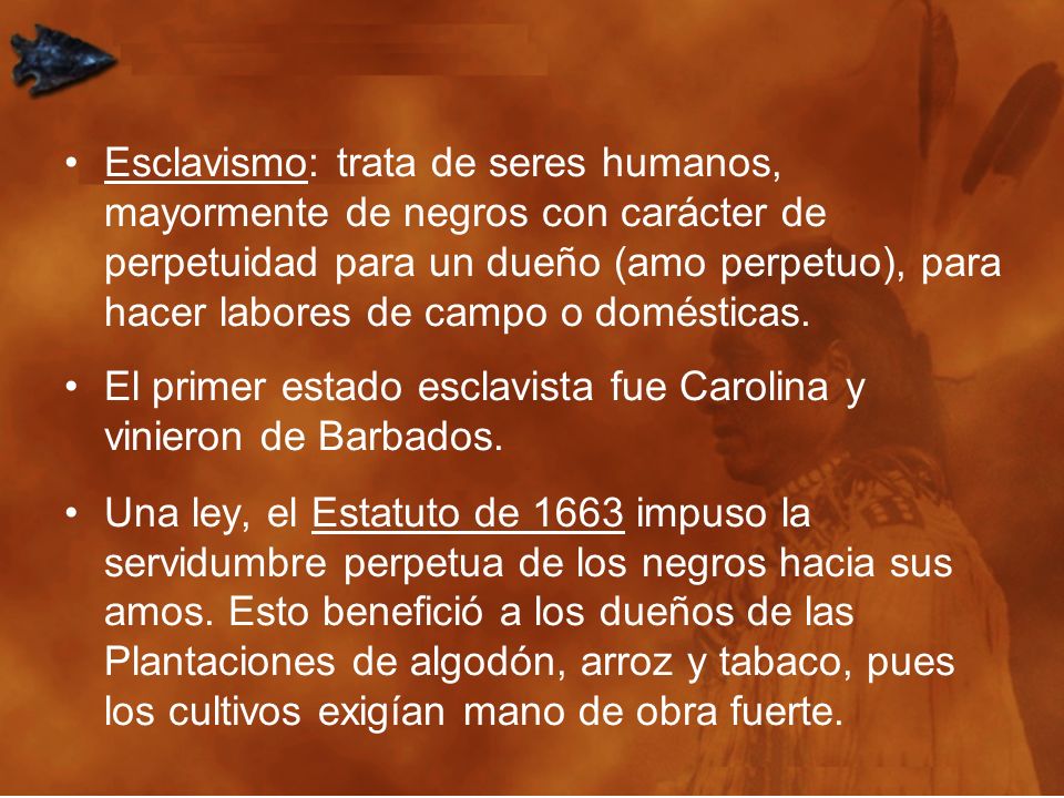 Esclavismo: trata de seres humanos, mayormente de negros con carácter de perpetuidad para un dueño (amo perpetuo), para hacer labores de campo o domésticas.