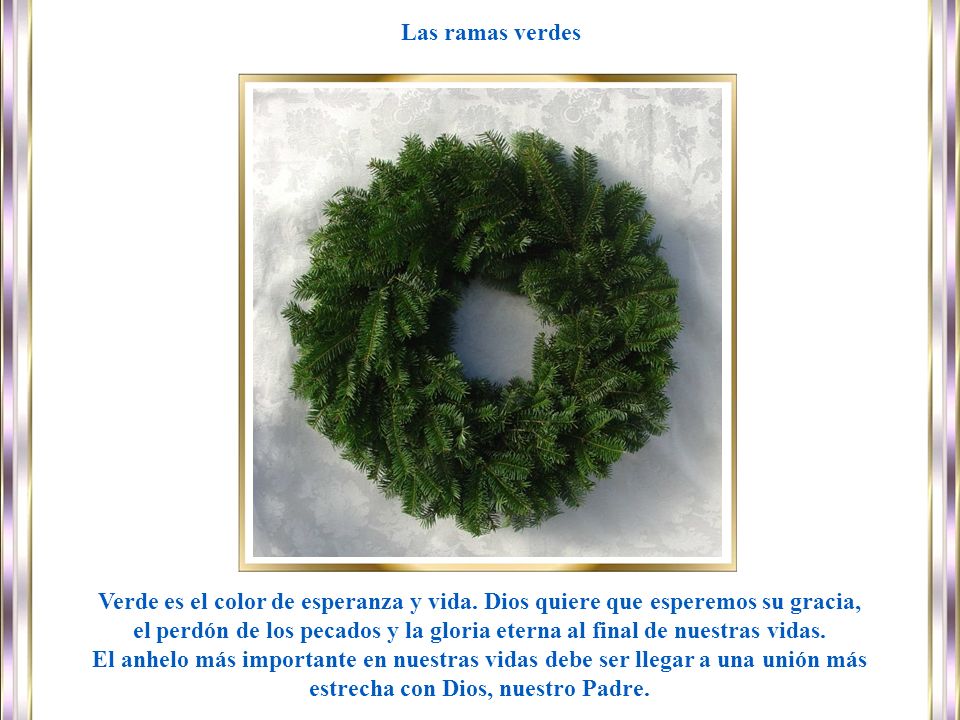Las ramas verdes Verde es el color de esperanza y vida. Dios quiere que esperemos su gracia,