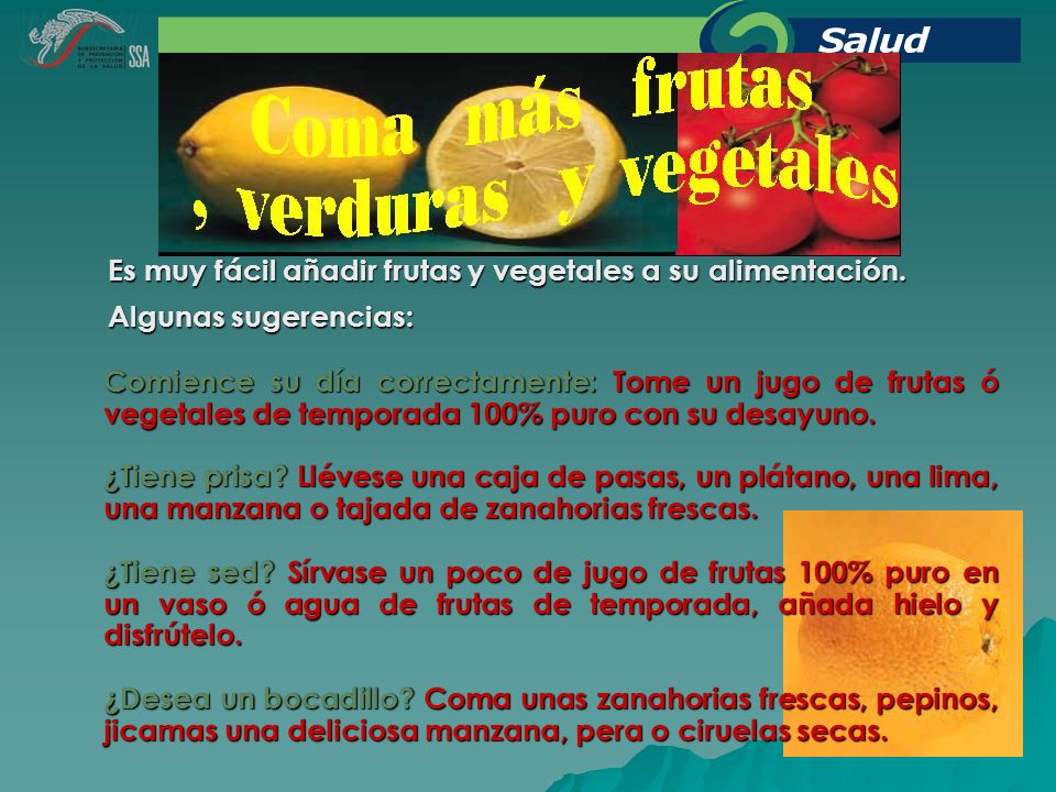 Es muy fácil añadir frutas y vegetales a su alimentación.