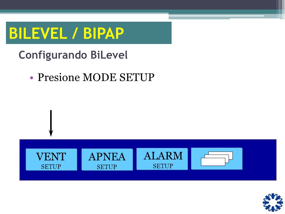 BILEVEL / BIPAP Configurando BiLevel Presione MODE SETUP VENT SETUP
