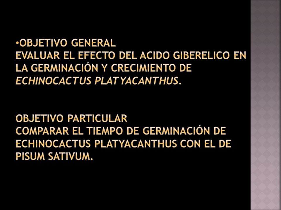 Objetivo General Evaluar el efecto del acido giberelico en la germinación y crecimiento de Echinocactus platyacanthus.