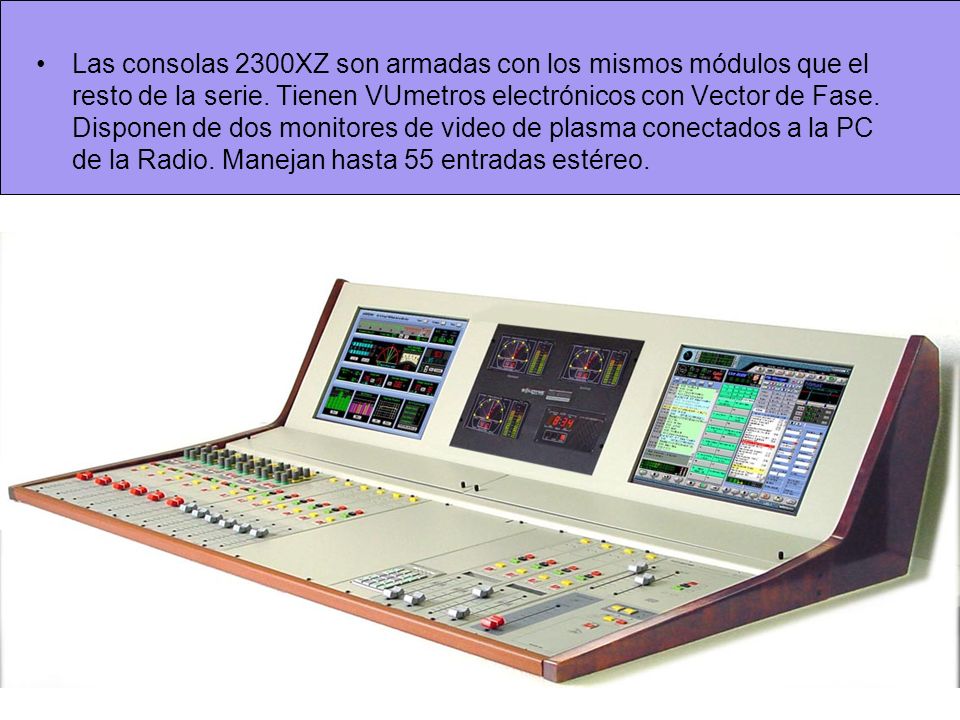 Las consolas 2300XZ son armadas con los mismos módulos que el resto de la serie.