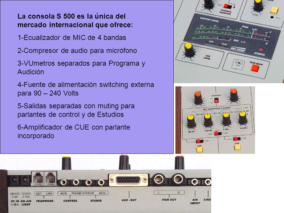 La consola S 500 es la única del mercado internacional que ofrece: