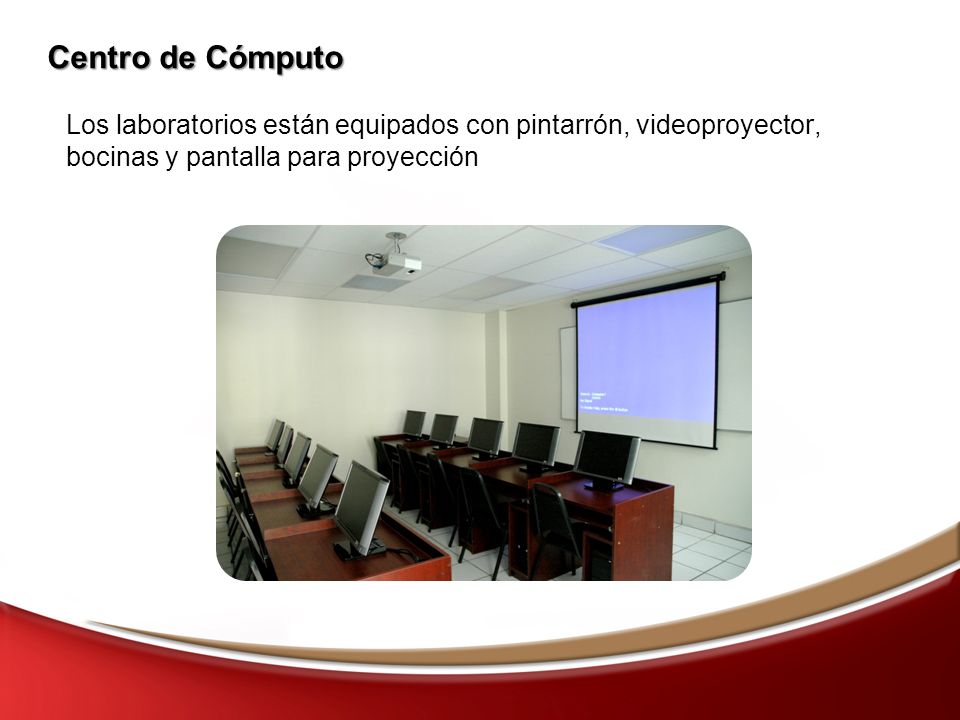 Centro de Cómputo Los laboratorios están equipados con pintarrón, videoproyector, bocinas y pantalla para proyección.