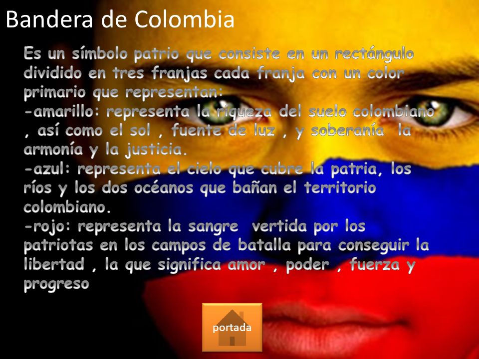 Bandera de Colombia Es un símbolo patrio que consiste en un rectángulo dividido en tres franjas cada franja con un color primario que representan:
