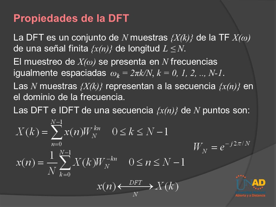 Propiedades de la DFT La DFT es un conjunto de N muestras {X(k)} de la TF X(ω) de una señal finita {x(n)} de longitud L ≤ N.