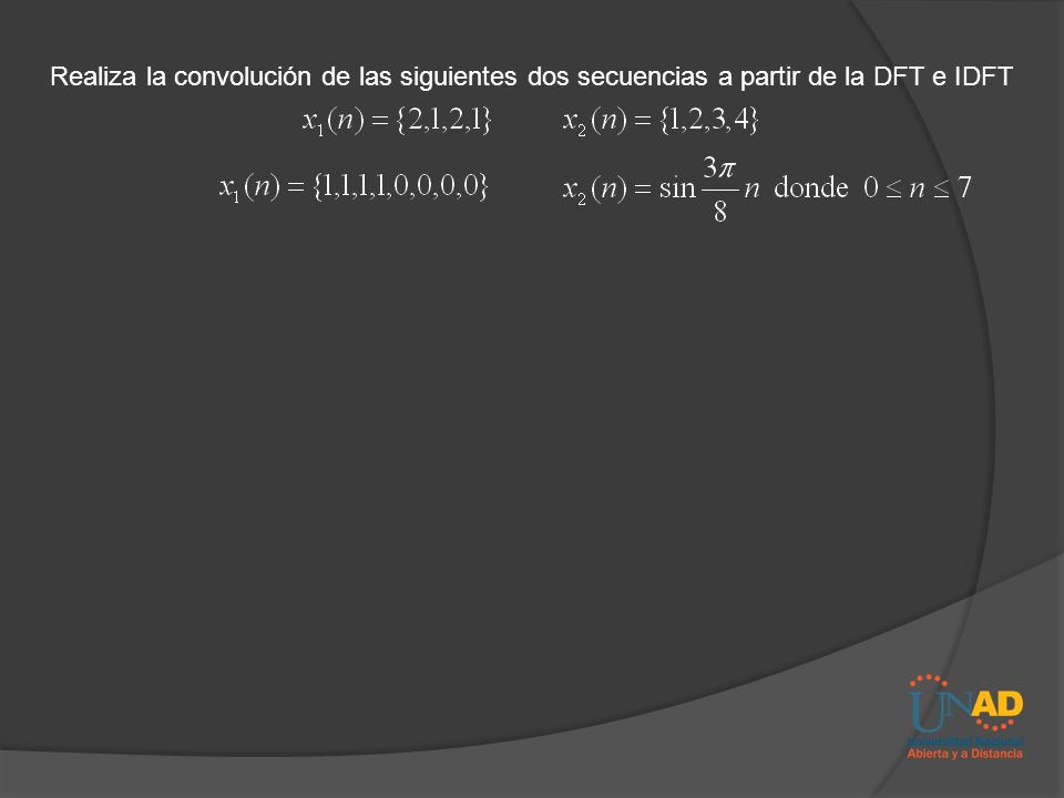 Realiza la convolución de las siguientes dos secuencias a partir de la DFT e IDFT
