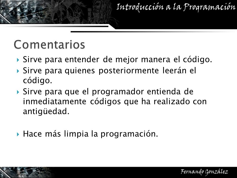 Comentarios Sirve para entender de mejor manera el código.