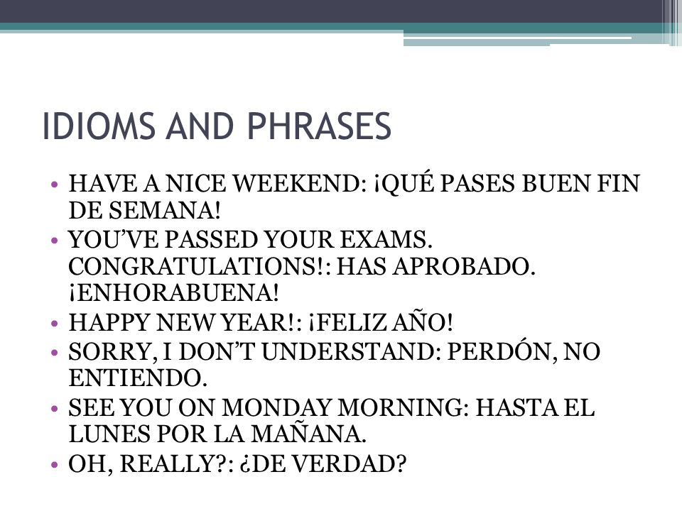 IDIOMS AND PHRASES HAVE A NICE WEEKEND: ¡QUÉ PASES BUEN FIN DE SEMANA!