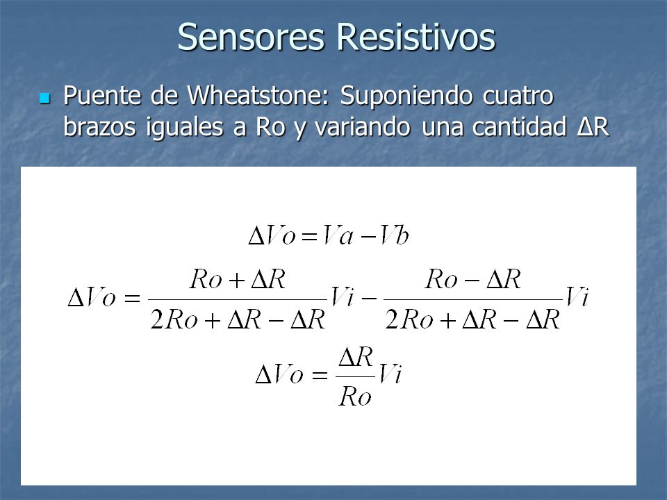 Sensores Resistivos Puente de Wheatstone: Suponiendo cuatro brazos iguales a Ro y variando una cantidad ΔR.