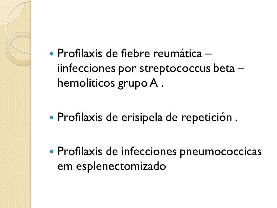 Profilaxis de fiebre reumática – iinfecciones por streptococcus beta – hemoliticos grupo A .