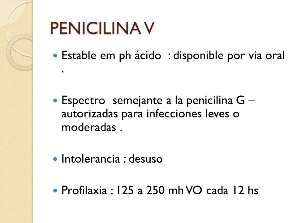 PENICILINA V Estable em ph ácido : disponible por via oral .