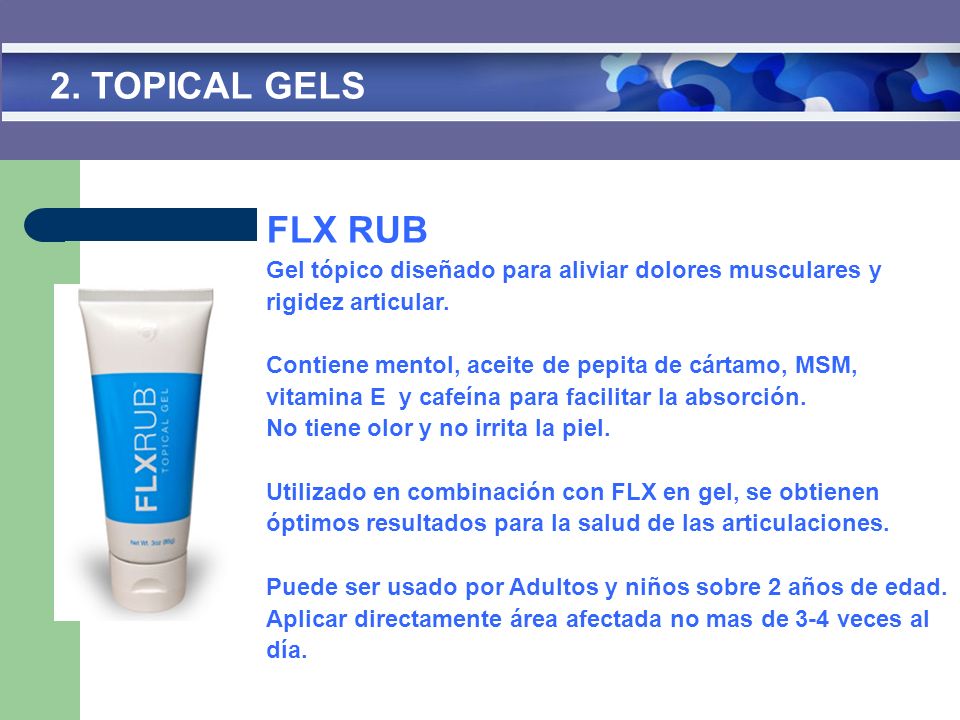 2. TOPICAL GELS FLX RUB. Gel tópico diseñado para aliviar dolores musculares y. rigidez articular.