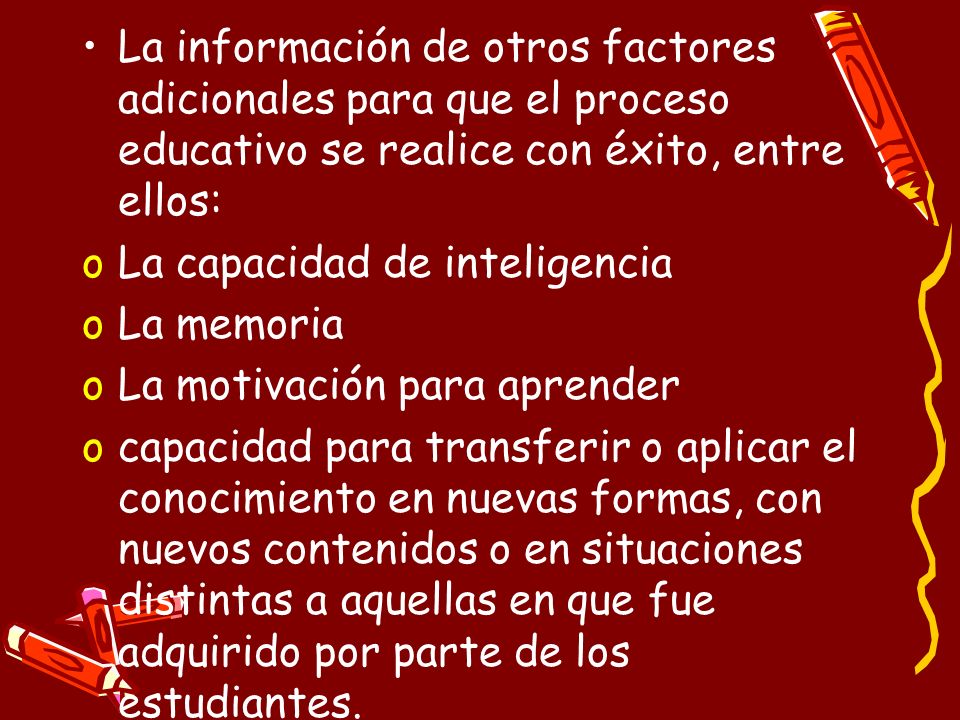 La información de otros factores adicionales para que el proceso educativo se realice con éxito, entre ellos:
