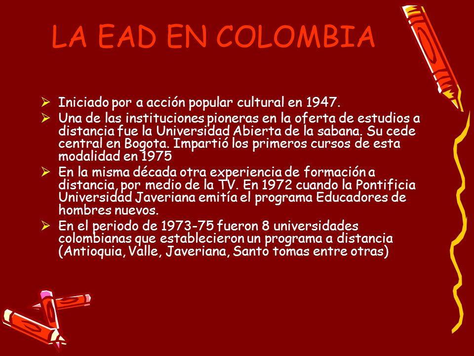 LA EAD EN COLOMBIA Iniciado por a acción popular cultural en 1947.