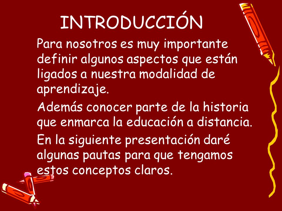 INTRODUCCIÓN Para nosotros es muy importante definir algunos aspectos que están ligados a nuestra modalidad de aprendizaje.