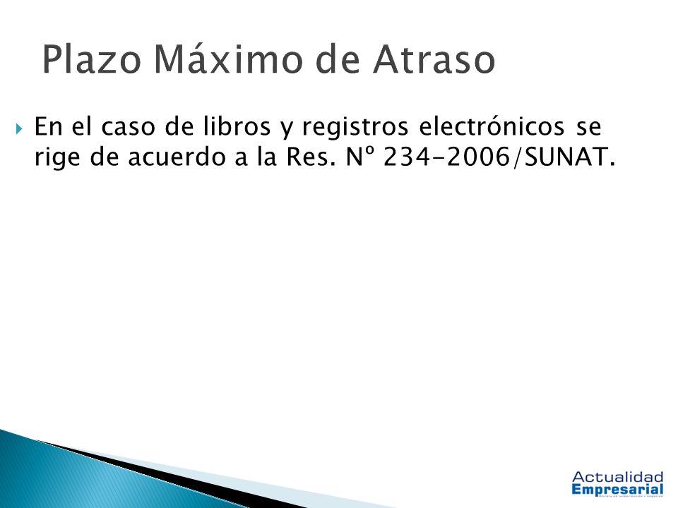 Plazo Máximo de Atraso En el caso de libros y registros electrónicos se rige de acuerdo a la Res.
