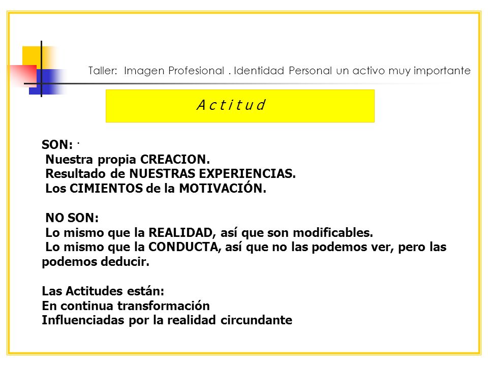 A c t i t u d SON: · Nuestra propia CREACION.