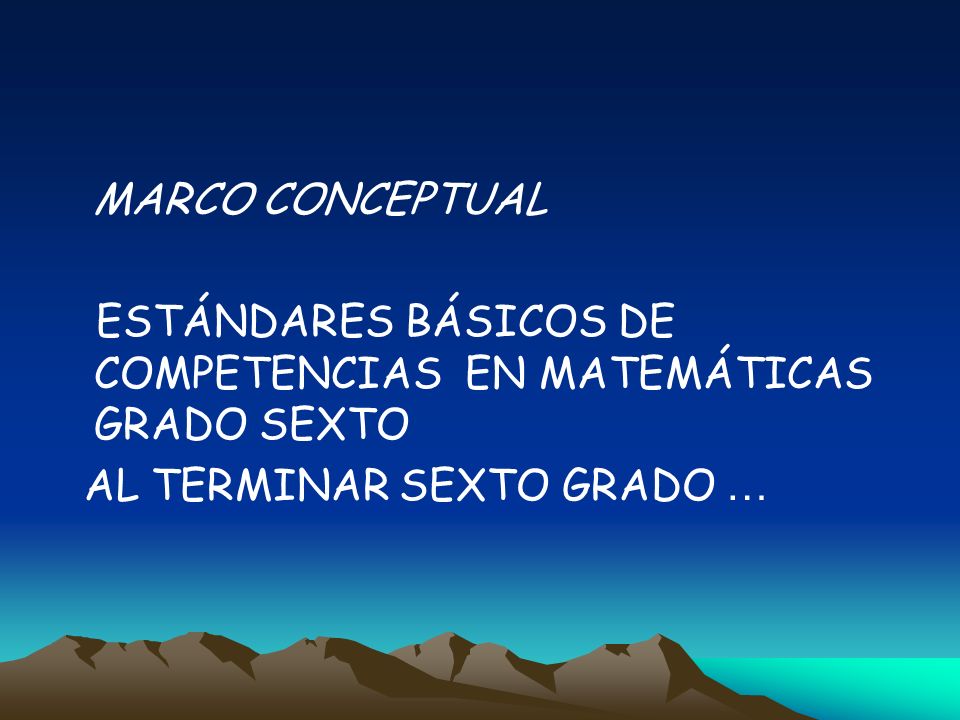 MARCO CONCEPTUAL ESTÁNDARES BÁSICOS DE COMPETENCIAS EN MATEMÁTICAS GRADO SEXTO.