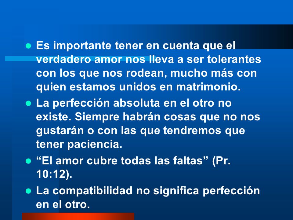 Es importante tener en cuenta que el verdadero amor nos lleva a ser tolerantes con los que nos rodean, mucho más con quien estamos unidos en matrimonio.